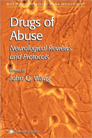 Drugs of Abuse: Neurological Reviews and Protocols de John Q. Wang