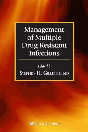 Management of Multiple Drug-Resistant Infections de Stephen H. Gillespie