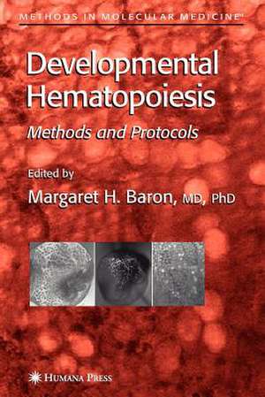 Developmental Hematopoiesis: Methods and Protocols de Margaret H. Baron