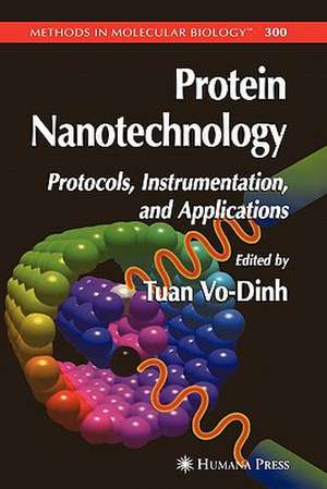 Protein Nanotechnology: Protocols, Instrumentation, and Applications de Tuan Vo-Dinh