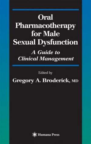 Oral Pharmacotherapy for Male Sexual Dysfunction: A Guide to Clinical Management de Gregory A. Broderick