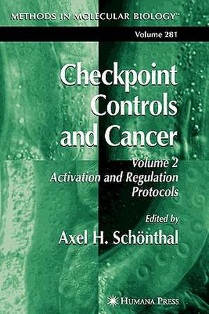 Checkpoint Controls and Cancer: Volume 2: Activation and Regulation Protocols de Axel H. Schönthal