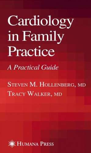 Cardiology in Family Practice: A Practical Guide de Steve Hollenberg