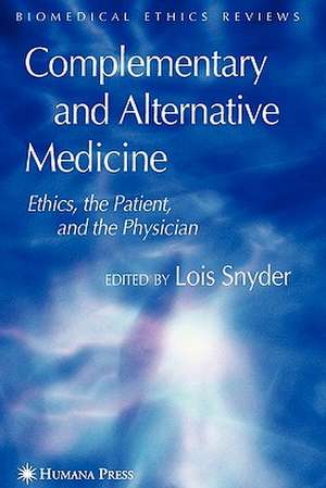 Complementary and Alternative Medicine: Ethics, the Patient, and the Physician de Lois Snyder