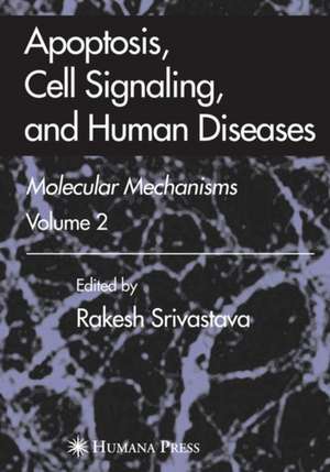 Apoptosis, Cell Signaling, and Human Diseases: Molecular Mechanisms, Volume 1 de Rakesh Srivastava