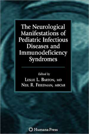 The Neurological Manifestations of Pediatric Infectious Diseases and Immunodeficiency Syndromes de Leslie L. Barton