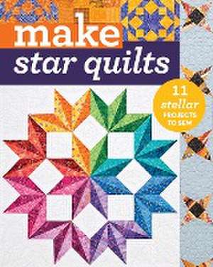 Make Star Quilts: 11 Stellar Projects to Sew de Alex Anderson