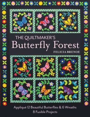 The Quiltmaker's Butterfly Forest de Felicia T. Brenoe