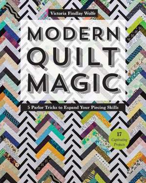 Modern Quilt Magic de Victoria Findlay Wolfe