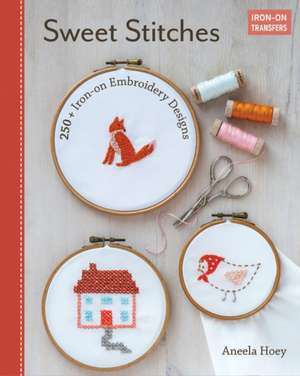 Sweet Stitches: 250+ Iron-On Embroidery Designs de Aneela Hoey