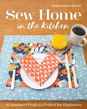 Sew Home in the Kitchen de Abigail A Bennett