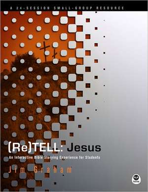 (Re)Tell: An Interactive Bible Storying Experience for Students de Jim Graham