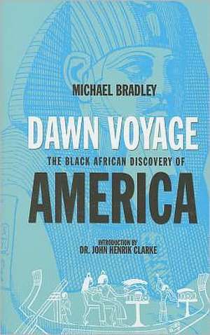 Dawn Voyage: The Black African Discovery of America de Michael Bradley