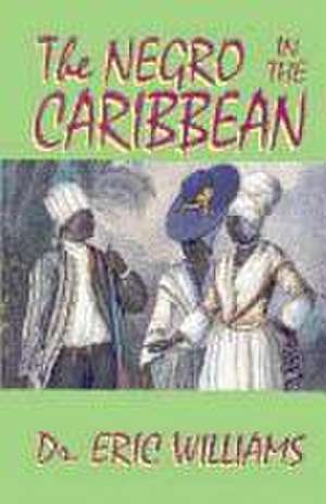 The Negro in the Caribbean de Eric Williams