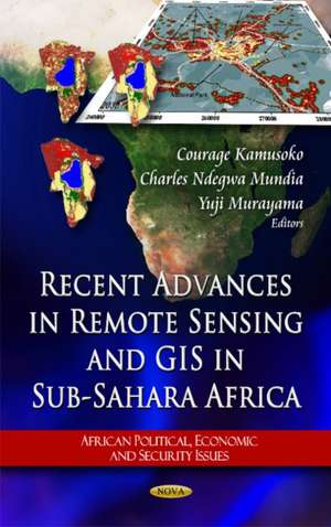 Recent Advances in Remote Sensing & GIS in Sub-Sahara Africa de Courage Kamusoko