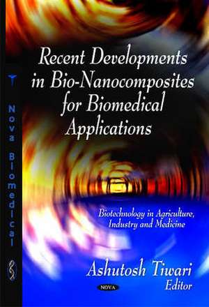 Recent Developments in Bio-Nanocomposites for Biomedical Applications de Ashutosh Tiwari