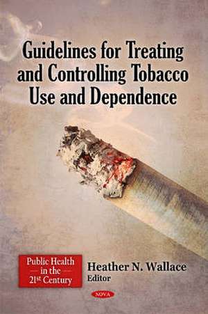 Guidelines for Treating & Controlling Tobacco Use & Dependence de Heather N. Wallace