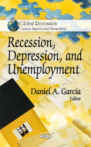 Recession, Depression & Unemployment de Daniel A. Garcia