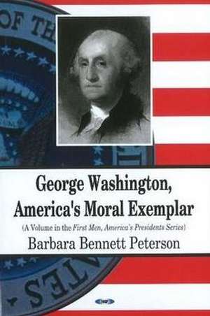 George Washington, America's Moral Exemplar de Barbara Bennett Peterson