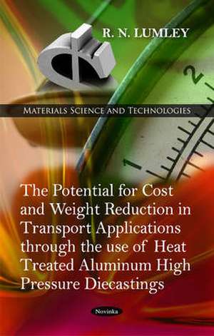 Potential for Cost & Weight Reduction in Transport Applications Through the Use of Heat Treated Aluminium High Pressure Diecastings de R N Lumley