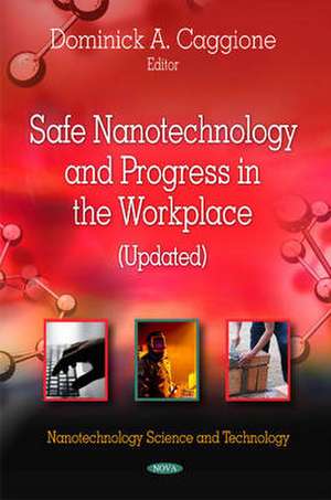 Safe Nanotechnology & Progress in the Workplace (Updated) de Dominick A. Caggione