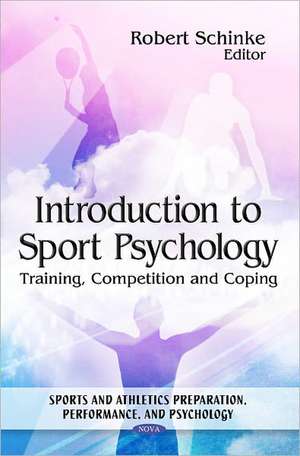 Introduction to Sport Psychology: Training, Competition & Coping de Robert Schinke PhD, CSPA