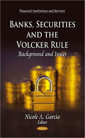 Banks, Securities & the Volcker Rule de Nicole A. Garcia