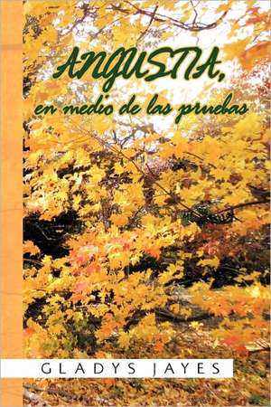 Angustia, En Medio de Las Pruebas de Gladys Jayes