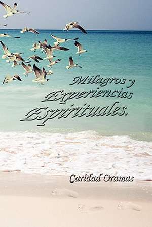 Milagros y Experiencias Espirituales de Oramas, Caridad