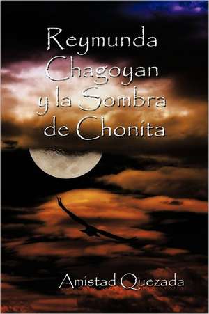 Reymunda Chagoyan y La Sombra de Chonita de Quezada, Amistad