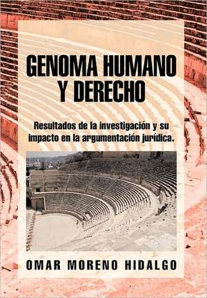 Genoma Humano y Derecho de Omar Moreno Hidalgo