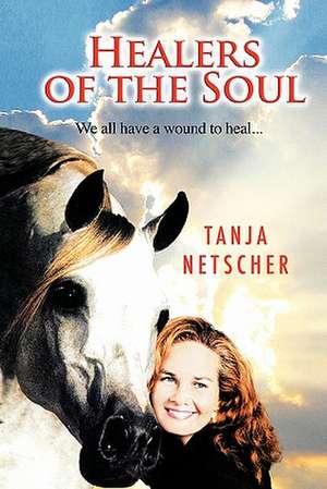 Healers of the Soul de Tanja Netscher