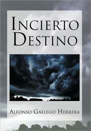 Incierto Destino de Alfonso Gallego Herrera