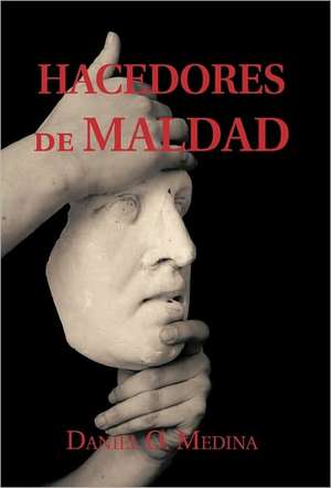 Hacedores de Maldad de Daniel O. Medina