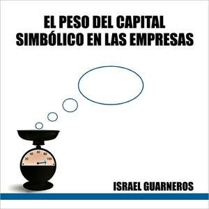 El Peso del Capital Simbolico En Las Empresas de Israel Guarneros