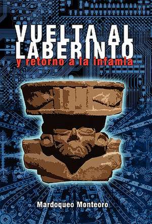 Vuelta Al Laberinto y Retorno a la Infamia de Mardoqueo Monteoro