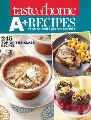 Taste of Home A+ Recipes from Schools Across America: 245 Top-Of-The-Class Recipes de Taste of Home