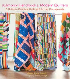 The Improv Handbook for Modern Quilters de Sherri Wood