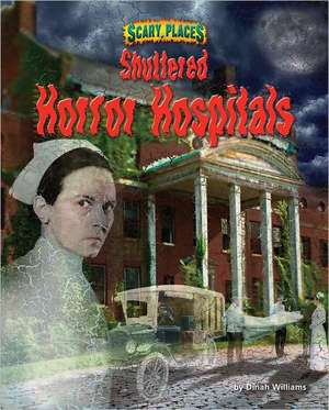 Shuttered Horror Hospitals de Dinah Williams