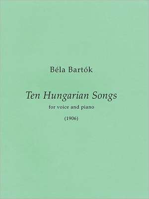 10 Hungarian Songs: First Edition Medium/High Voice and Piano de Bela Bartok