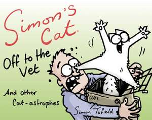 Simon's Cat Off to the Vet . . . and Other Cat-Astrophes de Simon Artist Tofield