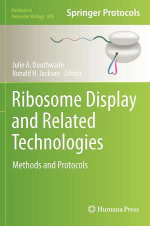 Ribosome Display and Related Technologies: Methods and Protocols de Julie A. Douthwaite