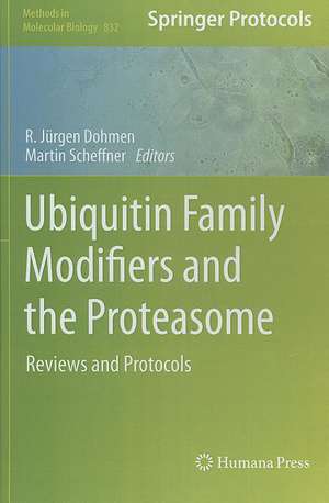 Ubiquitin Family Modifiers and the Proteasome: Reviews and Protocols de R. Jürgen Dohmen