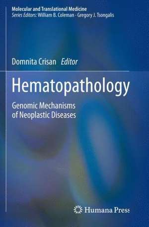 Hematopathology: Genomic Mechanisms of Neoplastic Diseases de Domnita Crisan