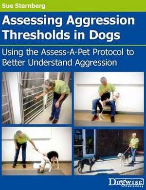 Assessing Aggression Thresholds in Dogs de Sue Sternberg