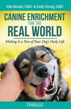 Canine Enrichment for the Real World de Allie Bender