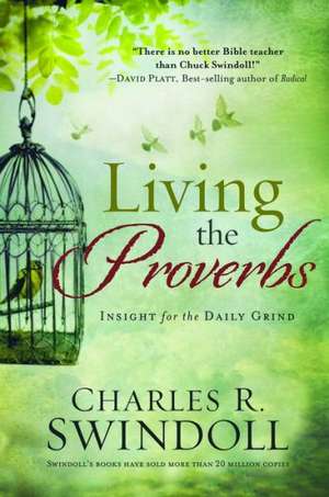 Living the Proverbs: Insights for the Daily Grind de Dr Swindoll, Charles R.