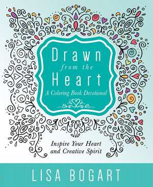 Drawn from the Heart: A Coloring Book Devotional de Lisa Bogart