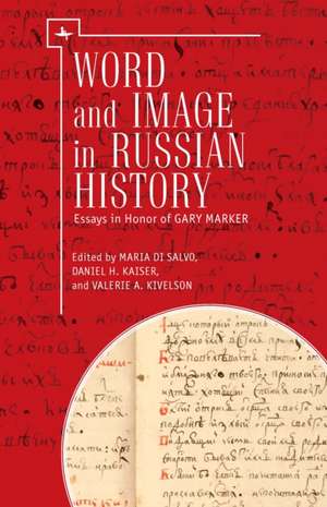 Word and Image in Russian History: Essays in Honor of Gary Marker de Maria Di Salvo