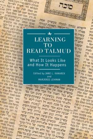 Learning to Read Talmud: What It Looks Like and How It Happens de Jane L. Kanarek